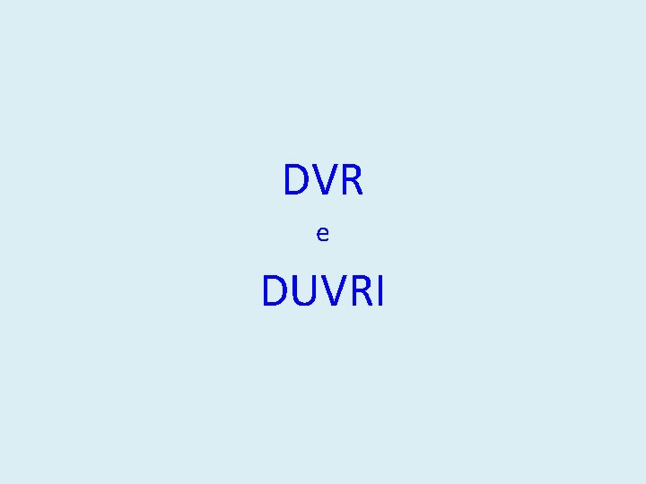 DVR e DUVRI 