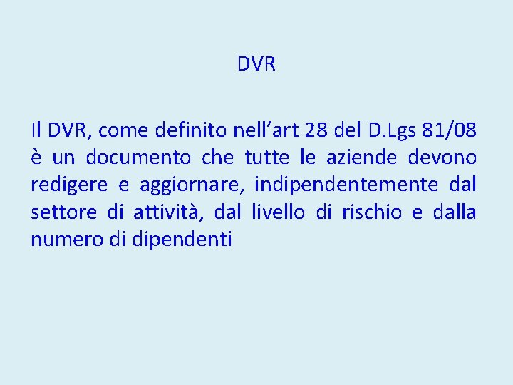DVR Il DVR, come definito nell’art 28 del D. Lgs 81/08 è un documento