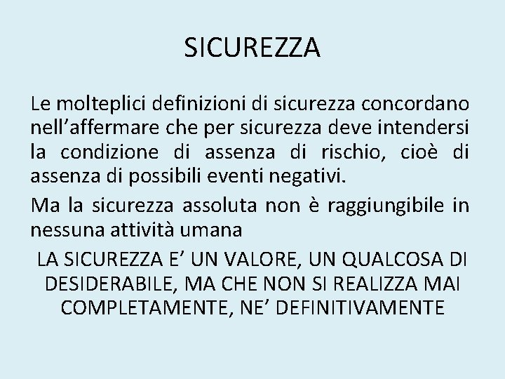 SICUREZZA Le molteplici definizioni di sicurezza concordano nell’affermare che per sicurezza deve intendersi la