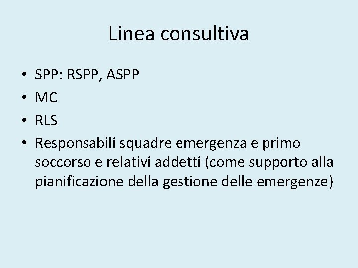 Linea consultiva • • SPP: RSPP, ASPP MC RLS Responsabili squadre emergenza e primo