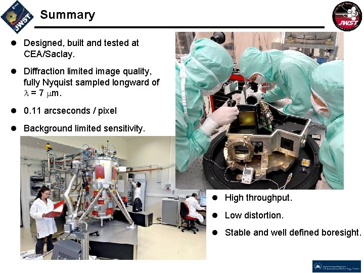 Summary l Designed, built and tested at CEA/Saclay. l Diffraction limited image quality, fully