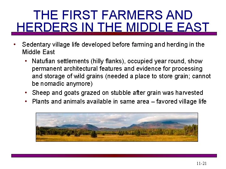 THE FIRST FARMERS AND HERDERS IN THE MIDDLE EAST • Sedentary village life developed
