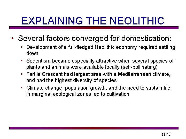 EXPLAINING THE NEOLITHIC • Several factors converged for domestication: • Development of a full-fledged