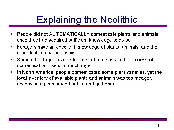 Explaining the Neolithic • People did not AUTOMATICALLY domesticate plants and animals once they