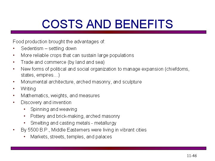 COSTS AND BENEFITS Food production brought the advantages of: • Sedentism – settling down