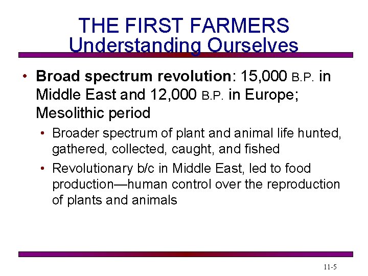 THE FIRST FARMERS Understanding Ourselves • Broad spectrum revolution: 15, 000 B. P. in