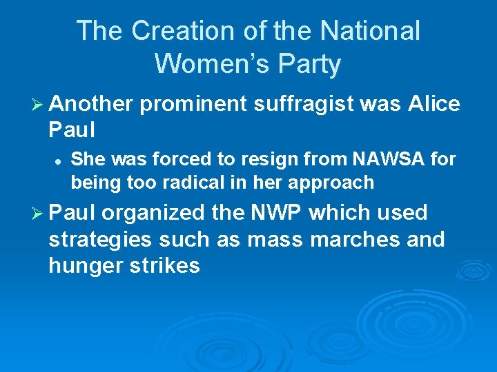 The Creation of the National Women’s Party Ø Another prominent suffragist was Alice Paul