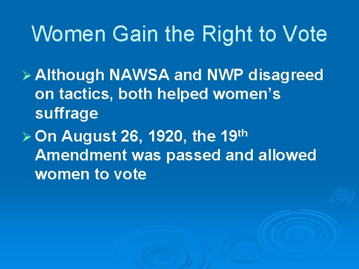 Women Gain the Right to Vote Ø Although NAWSA and NWP disagreed on tactics,