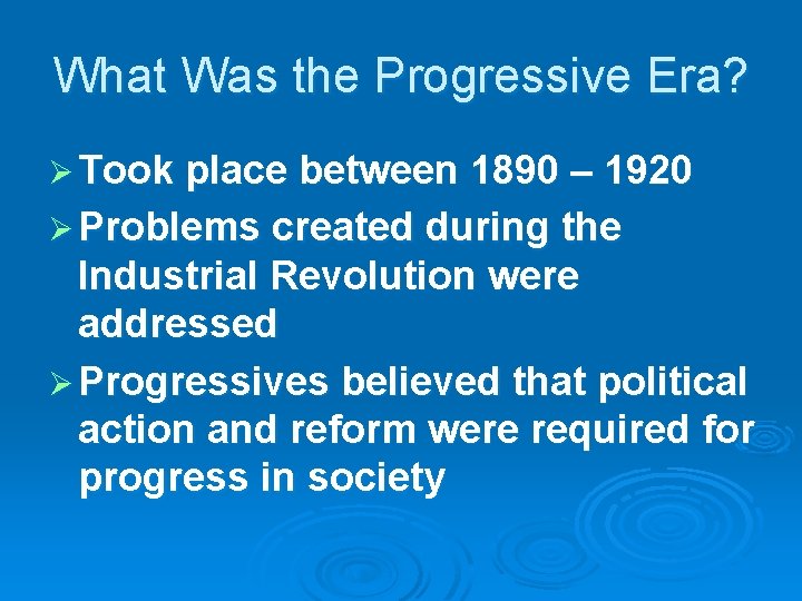 What Was the Progressive Era? Ø Took place between 1890 – 1920 Ø Problems