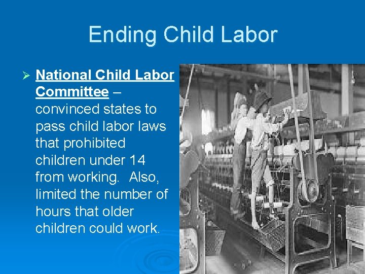 Ending Child Labor Ø National Child Labor Committee – convinced states to pass child