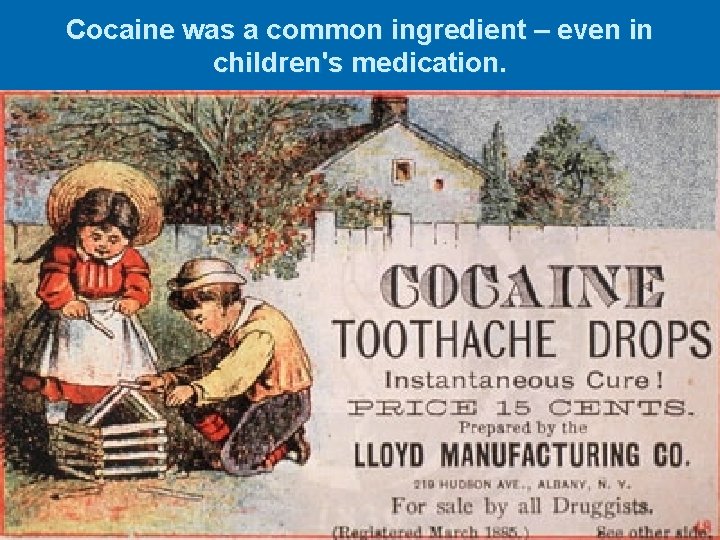 Cocaine was a common ingredient – even in children's medication. 