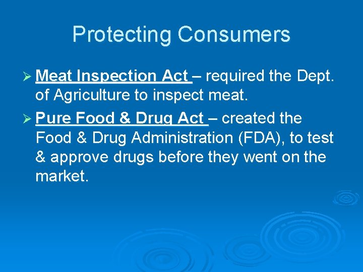 Protecting Consumers Ø Meat Inspection Act – required the Dept. of Agriculture to inspect