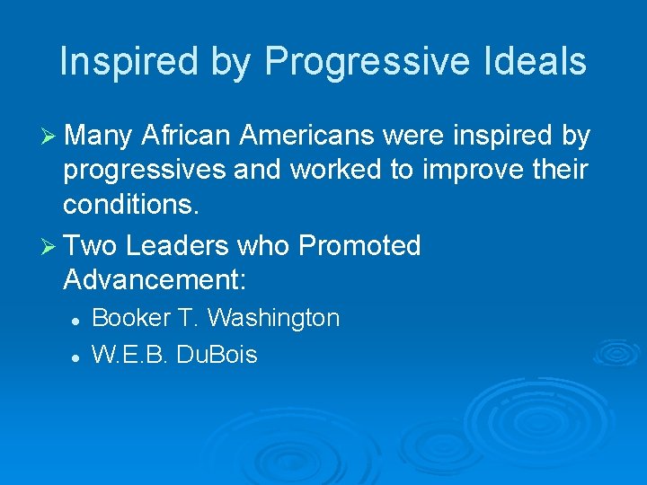 Inspired by Progressive Ideals Ø Many African Americans were inspired by progressives and worked