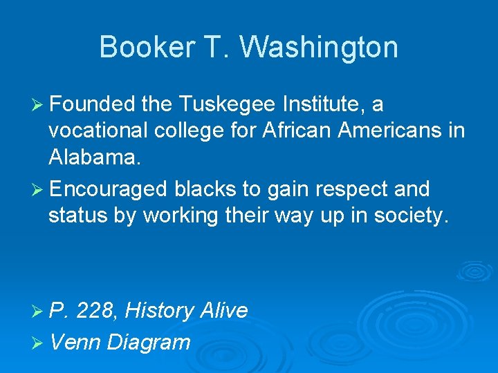 Booker T. Washington Ø Founded the Tuskegee Institute, a vocational college for African Americans