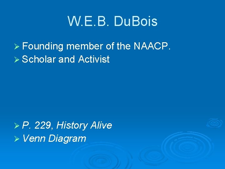 W. E. B. Du. Bois Ø Founding member of the NAACP. Ø Scholar and