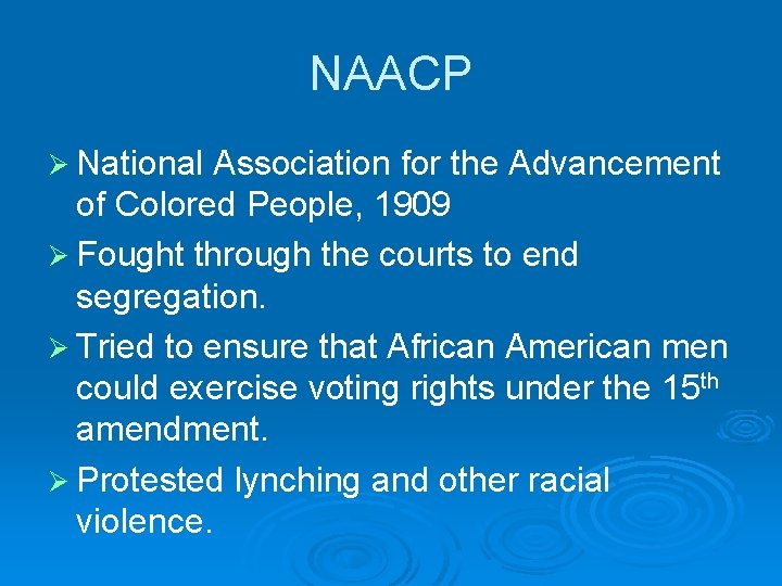 NAACP Ø National Association for the Advancement of Colored People, 1909 Ø Fought through