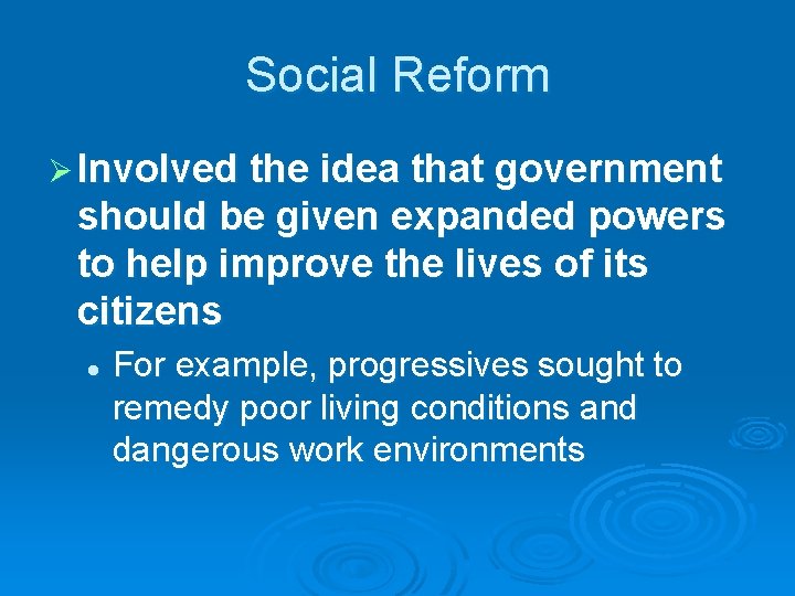 Social Reform Ø Involved the idea that government should be given expanded powers to