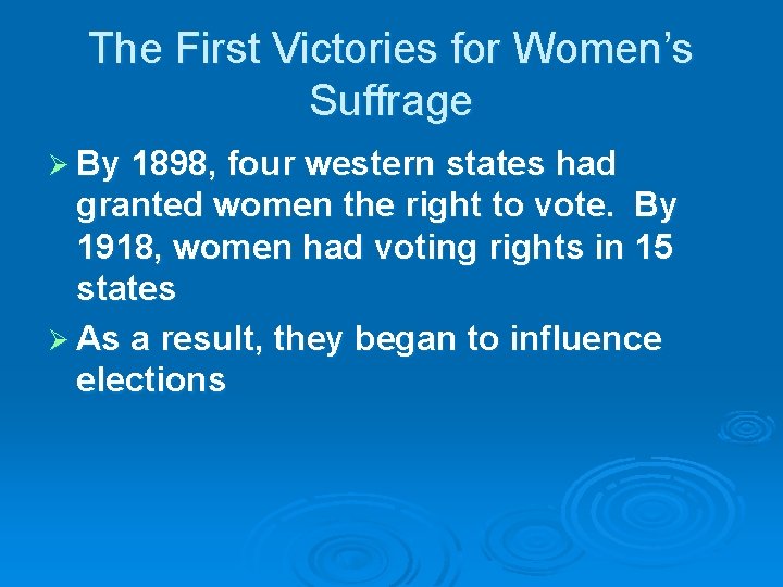 The First Victories for Women’s Suffrage Ø By 1898, four western states had granted