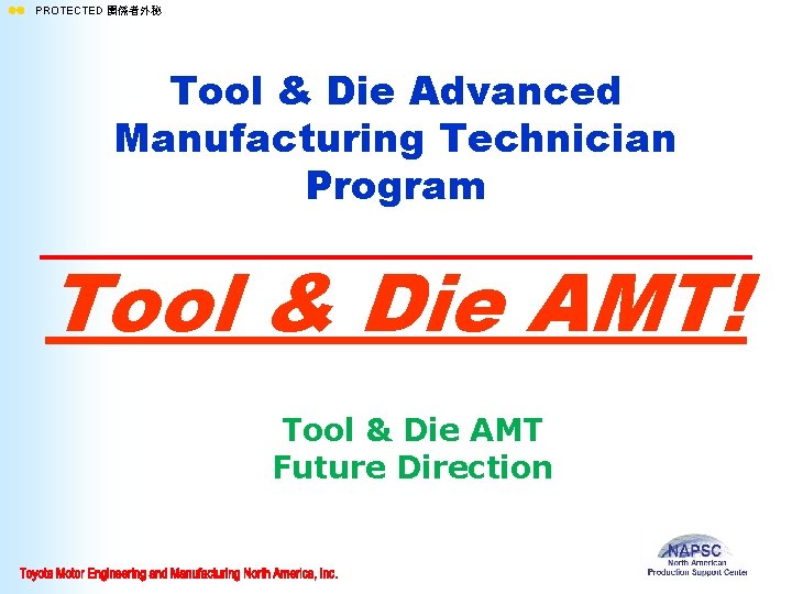 ll PROTECTED 関係者外秘 Tool & Die Advanced Manufacturing Technician Program Tool & Die AMT!