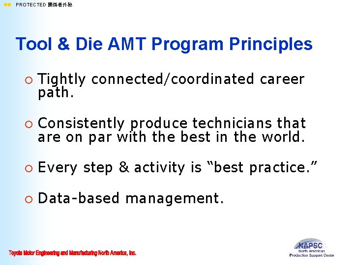 ll PROTECTED 関係者外秘 Tool & Die AMT Program Principles ¡ Tightly connected/coordinated career path.