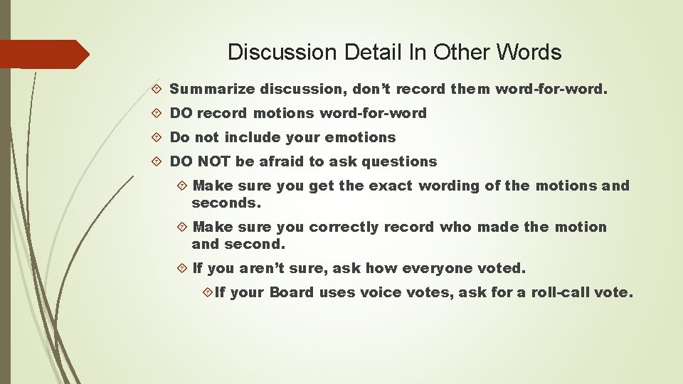 Discussion Detail In Other Words Summarize discussion, don’t record them word-for-word. DO record motions
