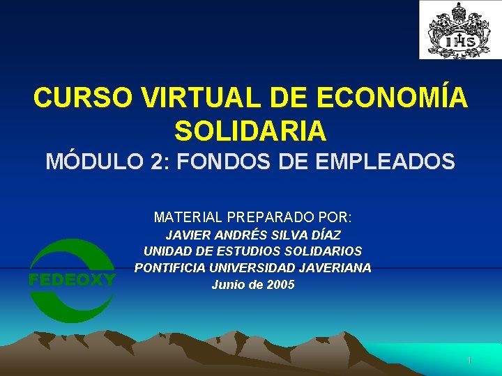 CURSO VIRTUAL DE ECONOMÍA SOLIDARIA MÓDULO 2: FONDOS DE EMPLEADOS MATERIAL PREPARADO POR: FEDEOXY