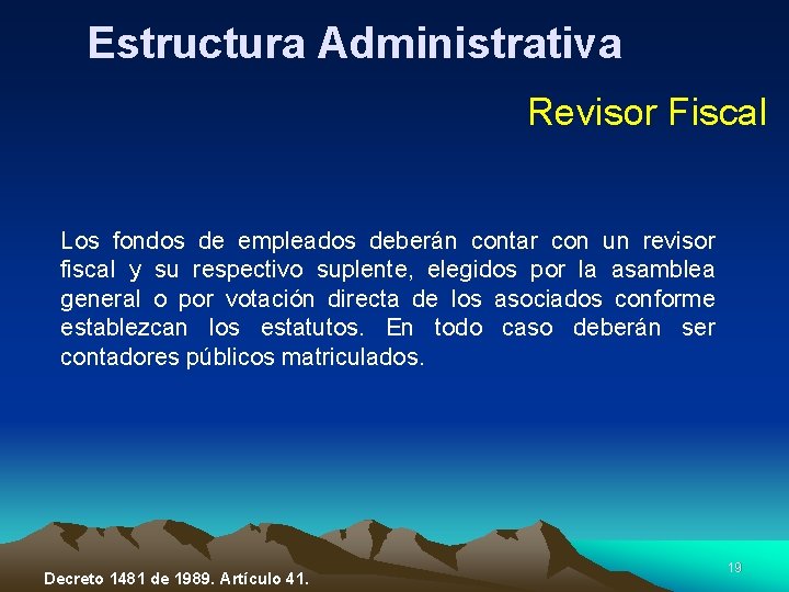 Estructura Administrativa Revisor Fiscal Los fondos de empleados deberán contar con un revisor fiscal