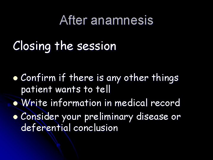 After anamnesis Closing the session Confirm if there is any other things patient wants