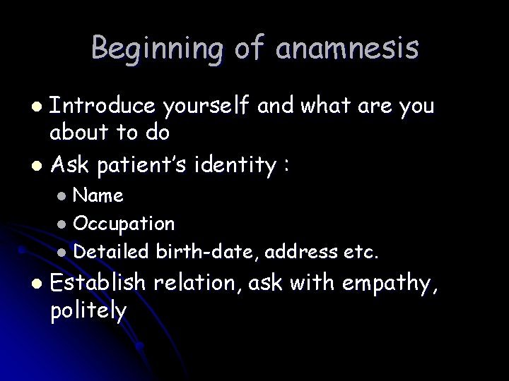 Beginning of anamnesis Introduce yourself and what are you about to do l Ask