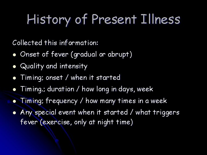 History of Present Illness Collected this information: l Onset of fever (gradual or abrupt)