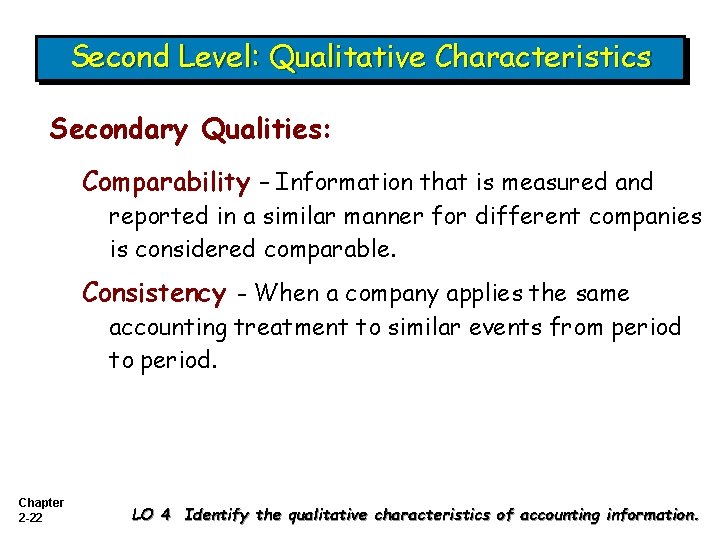 Second Level: Qualitative Characteristics Secondary Qualities: Comparability – Information that is measured and reported