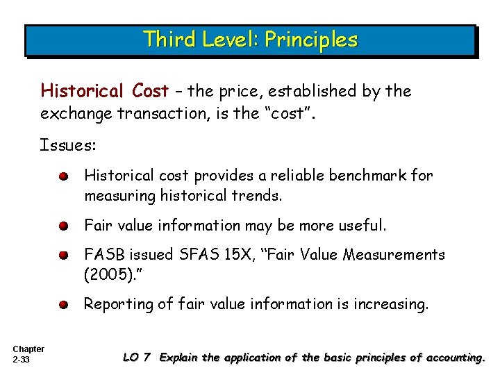 Third Level: Principles Historical Cost – the price, established by the exchange transaction, is