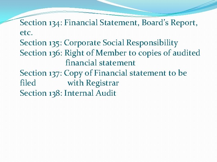 Section 134: Financial Statement, Board’s Report, etc. Section 135: Corporate Social Responsibility Section 136: