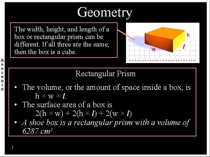 Geometry The width, height, and length of a box or rectangular prism can be