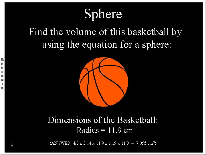 Sphere Find the volume of this basketball by using the equation for a sphere: