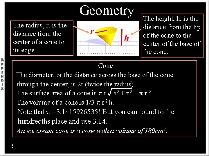 Geometry The radius, r, is the distance from the center of a cone to