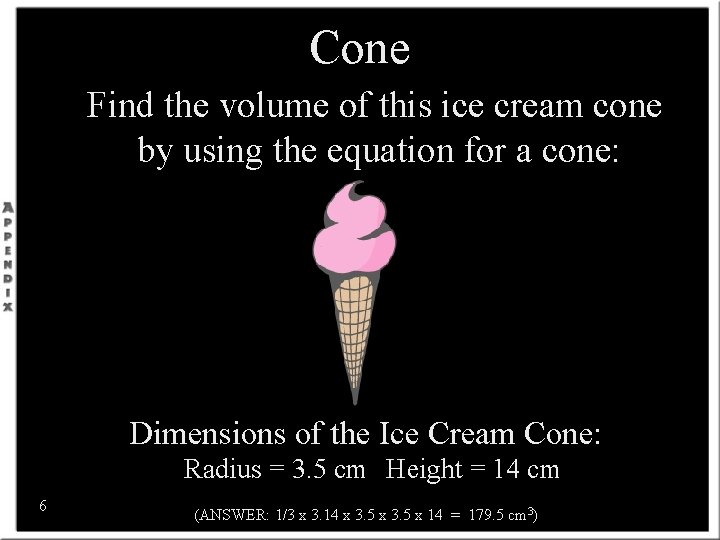 Cone Find the volume of this ice cream cone by using the equation for
