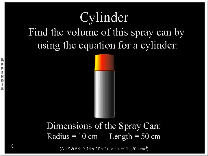 Cylinder Find the volume of this spray can by using the equation for a