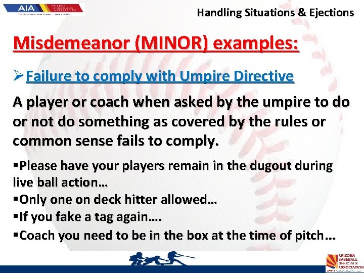 Handling Situations & Ejections Misdemeanor (MINOR) examples: ØFailure to comply with Umpire Directive A