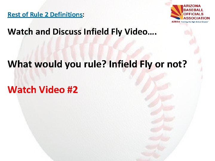 Rest of Rule 2 Definitions: Watch and Discuss Infield Fly Video…. What would you