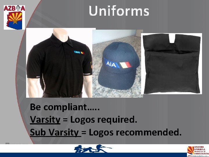 Uniforms New Rules 2013 Be compliant…. . Varsity = Logos required. Sub Varsity =