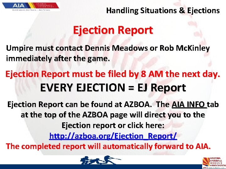Handling Situations & Ejections Ejection Report Umpire must contact Dennis Meadows or Rob Mc.