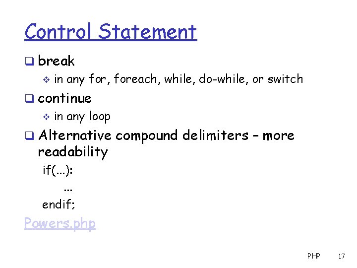 Control Statement q break v in any for, foreach, while, do-while, or switch q