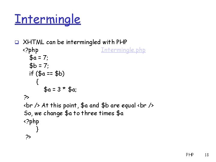 Intermingle q XHTML can be intermingled with PHP <? php Intermingle. php $a =