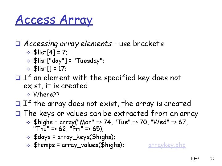 Access Array q Accessing array elements – use brackets v $list[4] = 7; v