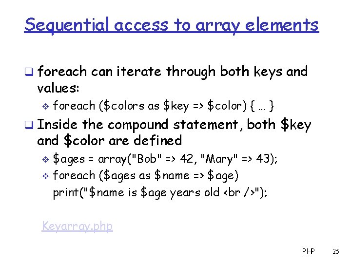 Sequential access to array elements q foreach can iterate through both keys and values: