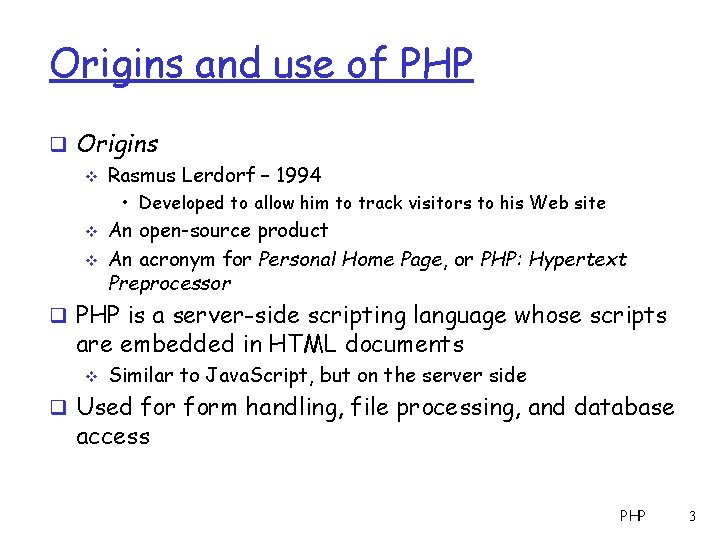 Origins and use of PHP q Origins v Rasmus Lerdorf – 1994 • Developed