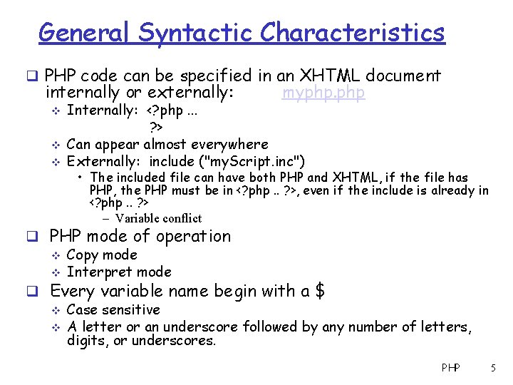 General Syntactic Characteristics q PHP code can be specified in an XHTML document internally