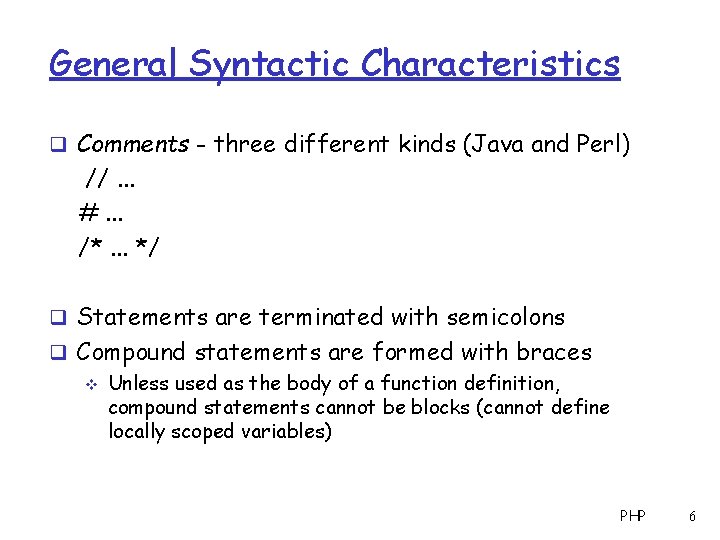 General Syntactic Characteristics q Comments - three different kinds (Java and Perl) //. .