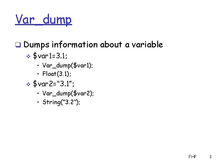 Var_dump q Dumps information about a variable v $var 1=3. 1; • Var_dump($var 1);